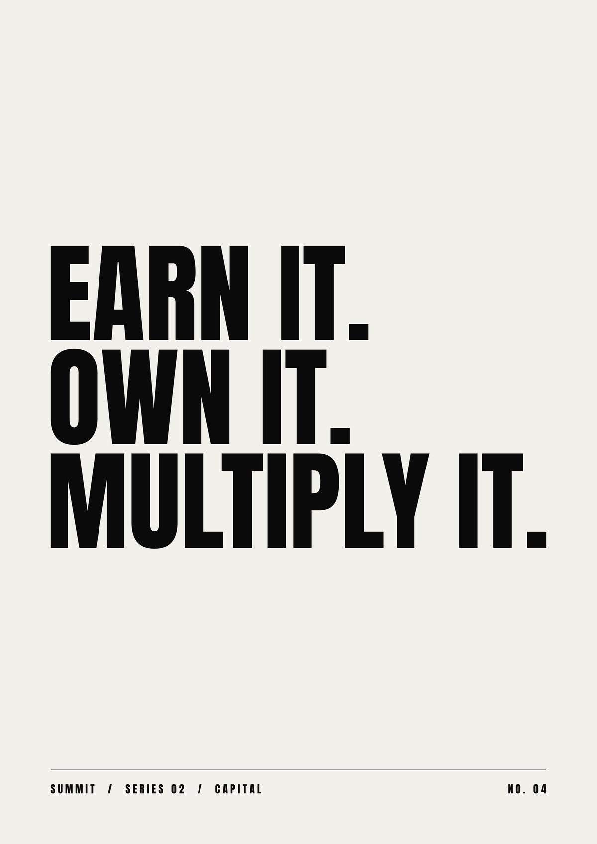 Earn It. Own It. Multiply It., unframed art print