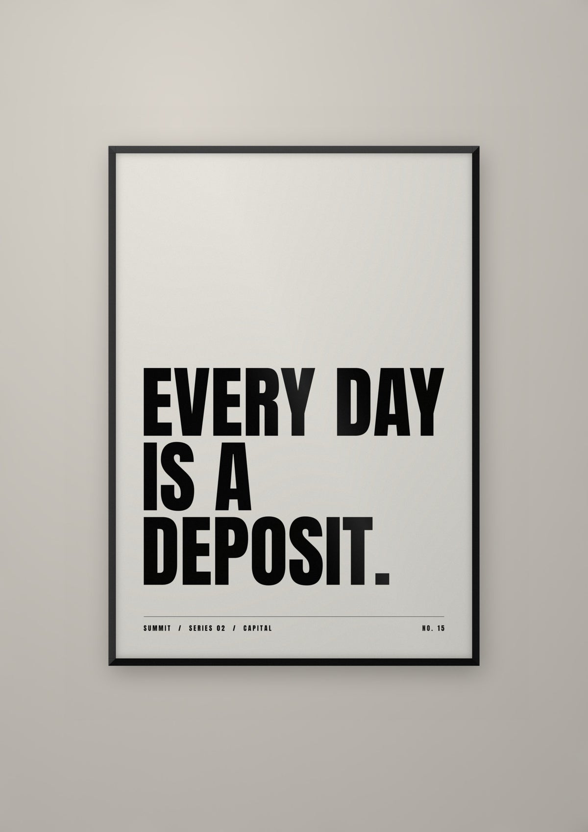 Every Day Is a Deposit in a black frame