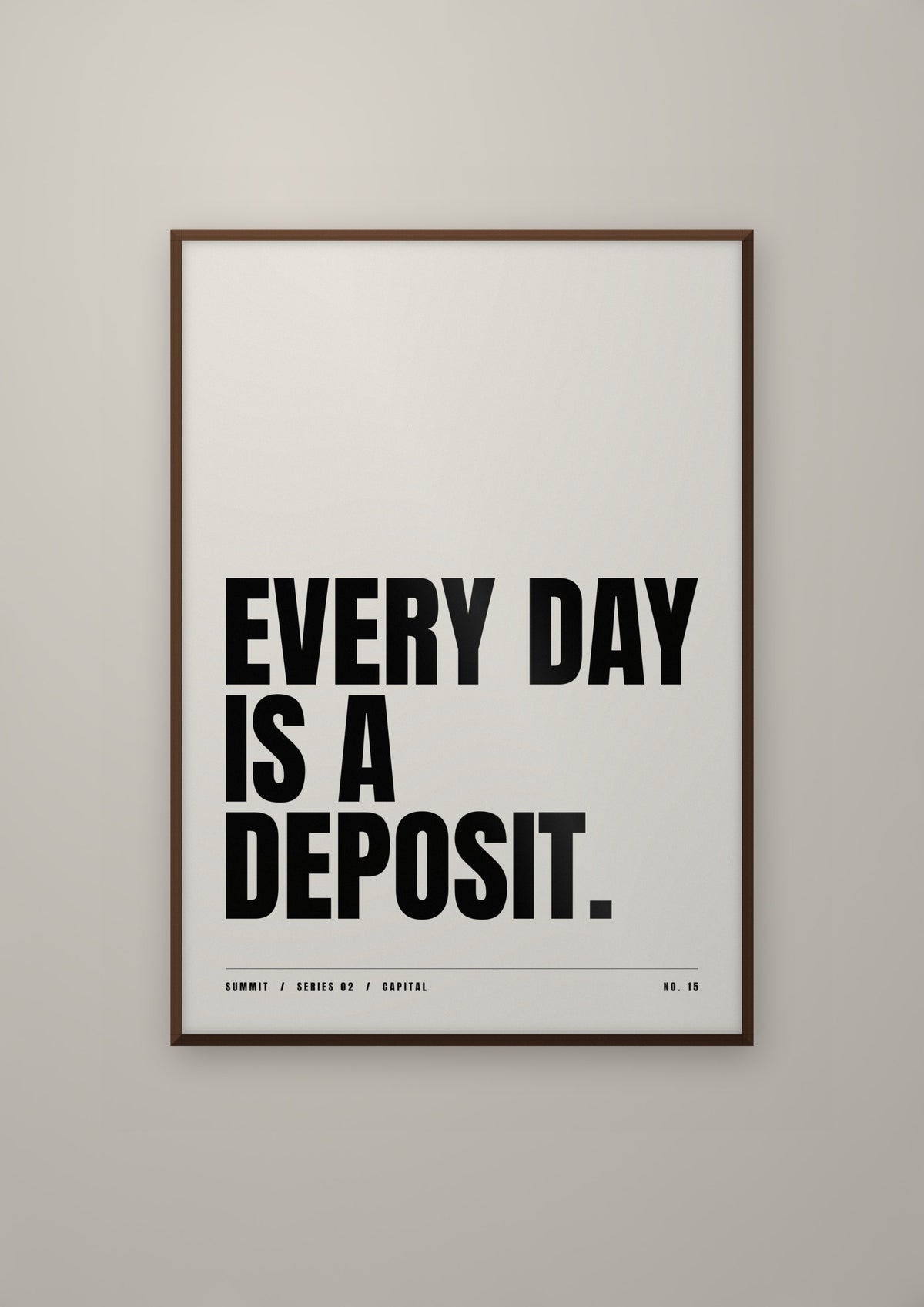 Every Day Is a Deposit in a dark wood frame