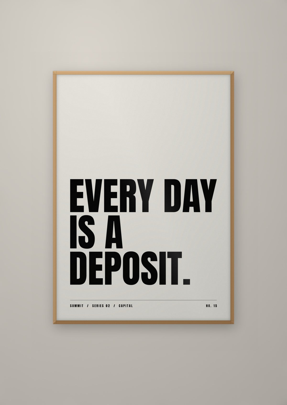 Every Day Is a Deposit in a natural wood frame
