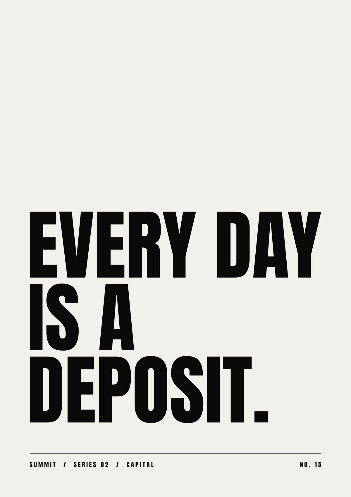 Every Day Is a Deposit, unframed art print