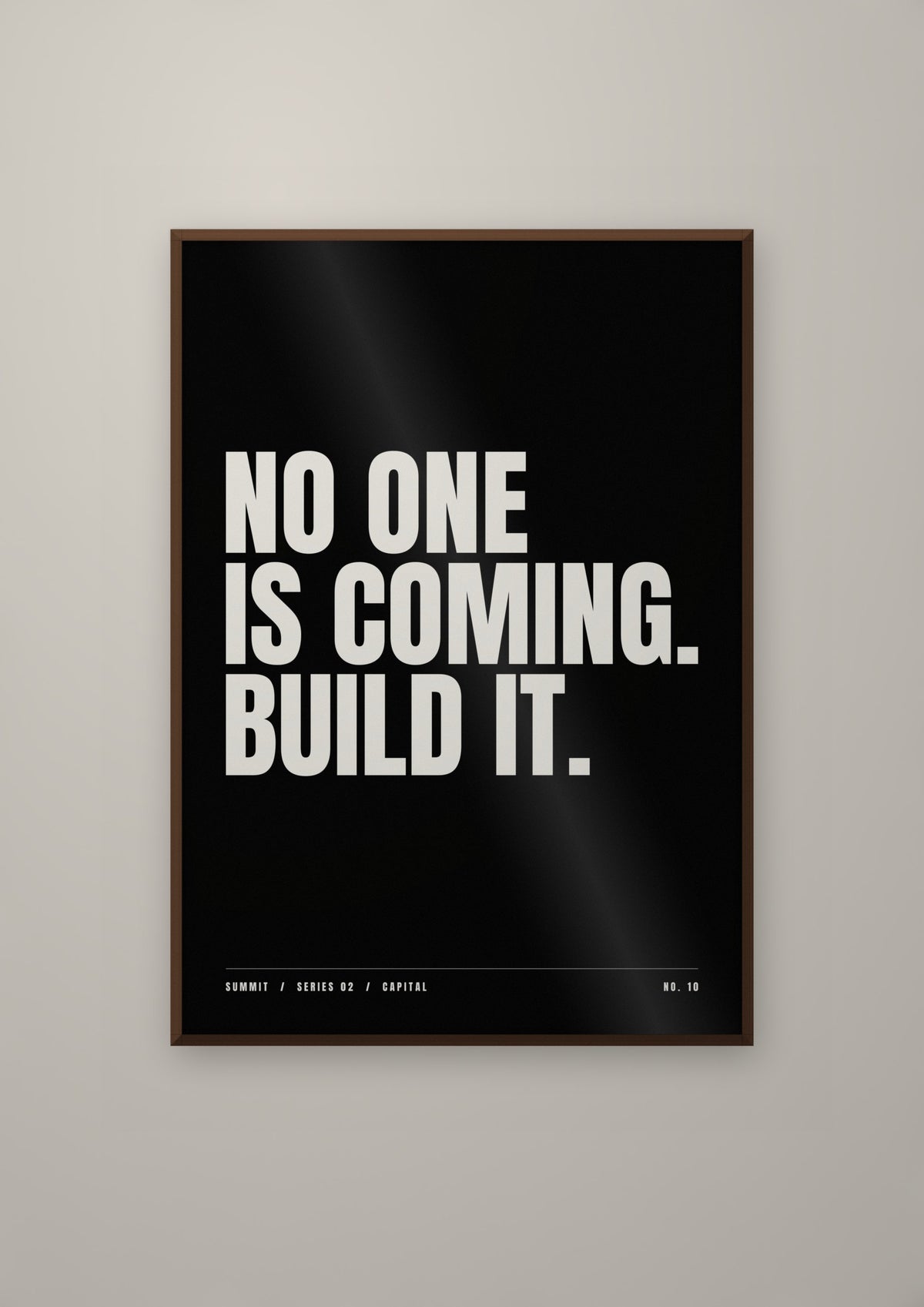 No One Is Coming. Build It. in a dark wood frame