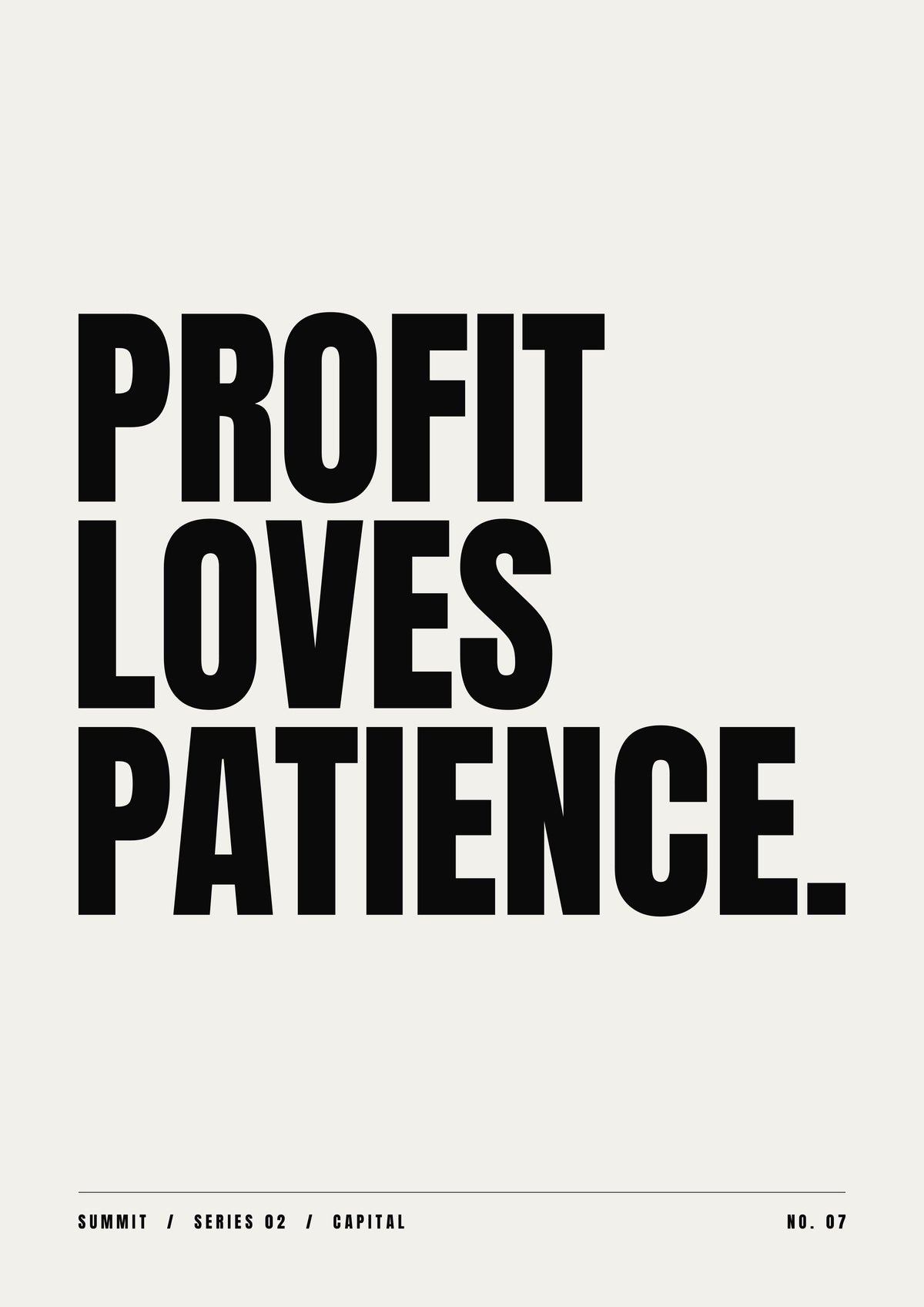 Profit Loves Patience, unframed art print